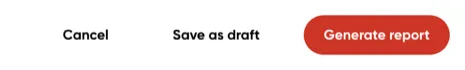The Cancel, Save as draft and Generate report actions